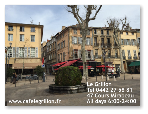 Le Grillon Tel 0442 27 58 81 47 Cours Mirabeau All days 6:00-24:00  www.cafelegrillon.fr